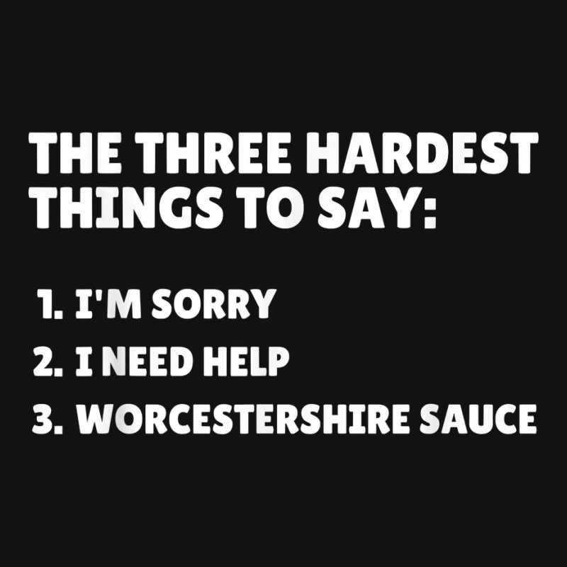 Three Hardest Things To Say, Worcestershire Sauce T Shirt Scorecard Crop Tee by naythendeters2000 | Artistshot