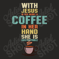 With Jesus In Her Heart And Coffee In Her Hand She Is Unstoppable Ladies Fitted T-shirt | Artistshot