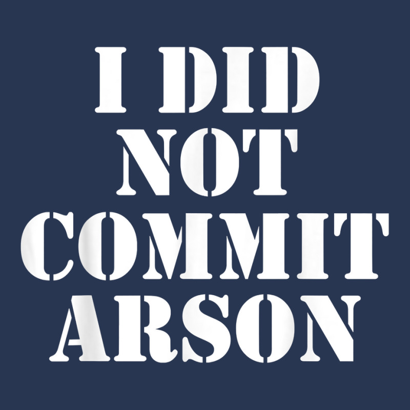 I Did Not Commit Arson For Arson Investigator T Shirt Men Denim Jacket by naythendeters2000 | Artistshot