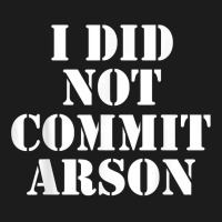 I Did Not Commit Arson For Arson Investigator T Shirt Hoodie & Jogger Set | Artistshot