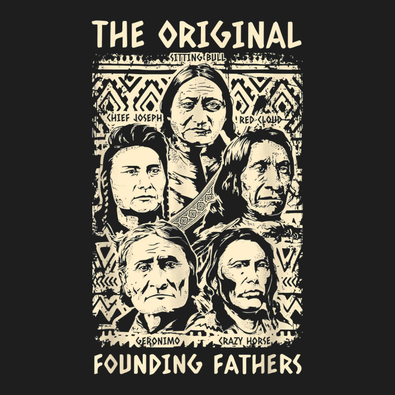 Original Founding Fathers Native American Indian Tribe Pride T Shirt Classic T-shirt | Artistshot