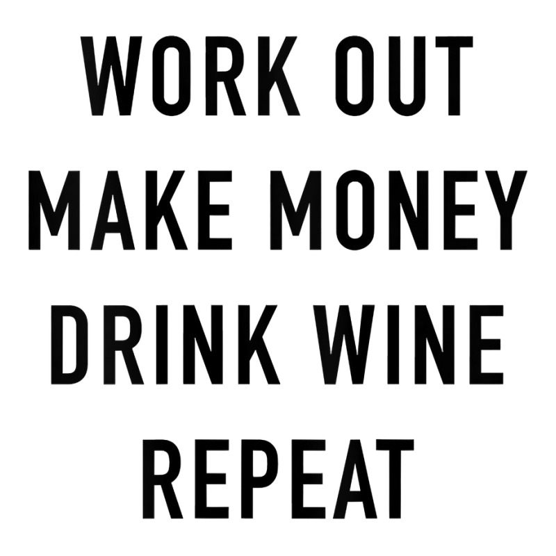 Womens Work Out Make Money Drink Wine Repeat Tank Top Toddler T-shirt by Smykowskicalob1991 | Artistshot