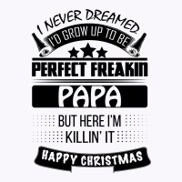 I Never Dreamed Papa Tank Top | Artistshot