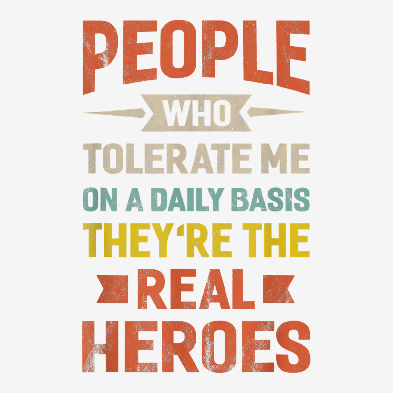 People Who Tolerate Me On A Daily Basis They're Real Heroes T Shirt Adjustable Cap | Artistshot