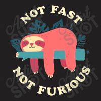 Funny Sloth Not Fast Not Furious T-shirt | Artistshot