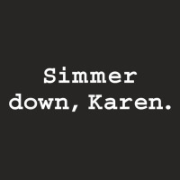 Simmer Down Karen Calm Down Karen Sarcasm Funny Karen Meme T Shirt Ladies Fitted T-shirt | Artistshot