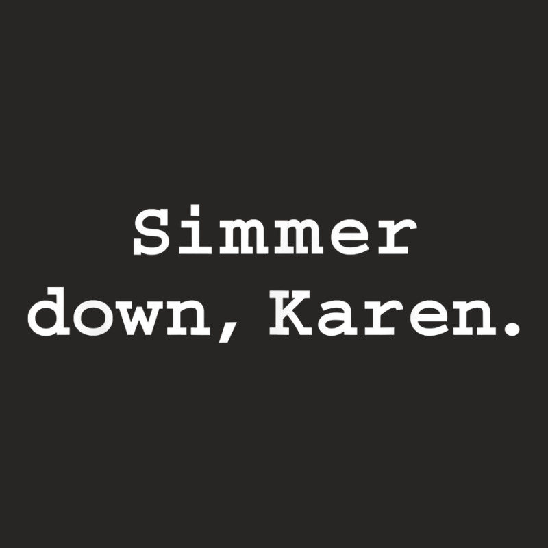 Simmer Down Karen Calm Down Karen Sarcasm Funny Karen Meme T Shirt Ladies Fitted T-shirt | Artistshot