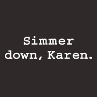 Simmer Down Karen Calm Down Karen Sarcasm Funny Karen Meme T Shirt Racerback Tank | Artistshot