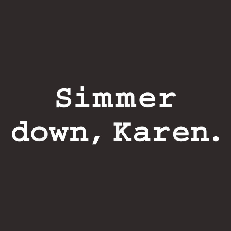 Simmer Down Karen Calm Down Karen Sarcasm Funny Karen Meme T Shirt Racerback Tank | Artistshot