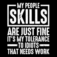 My People Skills Are Just Fine It's My Tolerance To Idiots Pullover Ho Pocket T-shirt | Artistshot