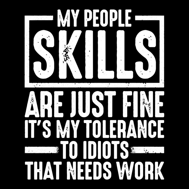 My People Skills Are Just Fine It's My Tolerance To Idiots Pullover Ho Pocket T-Shirt by darelychilcoat1989 | Artistshot