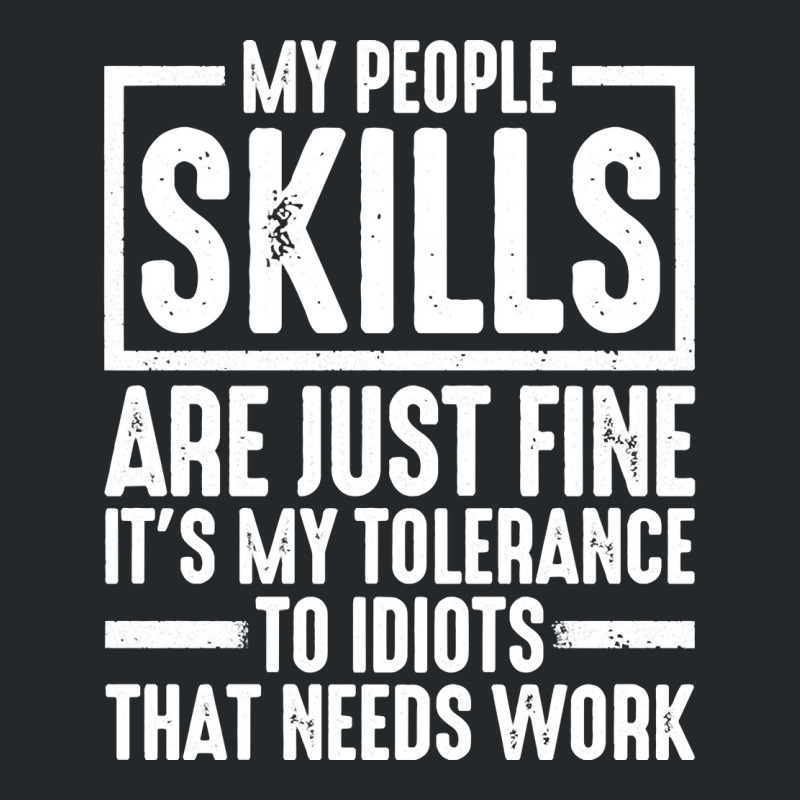 My People Skills Are Just Fine It's My Tolerance To Idiots Pullover Ho Crewneck Sweatshirt by darelychilcoat1989 | Artistshot