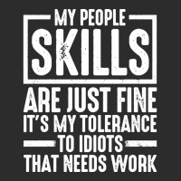 My People Skills Are Just Fine It's My Tolerance To Idiots Pullover Ho Exclusive T-shirt | Artistshot