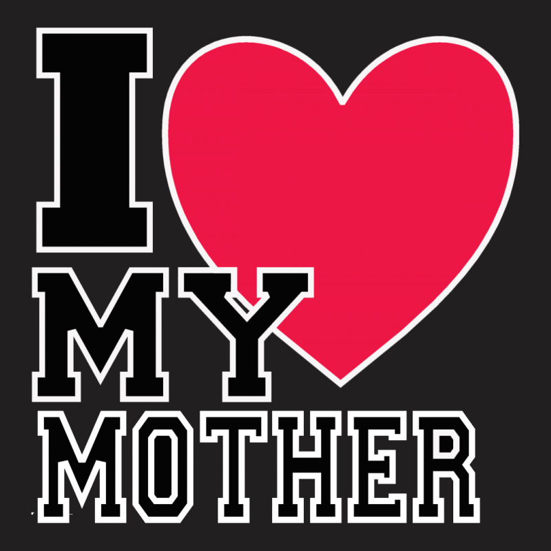 I Love My Mother T-shirt | Artistshot