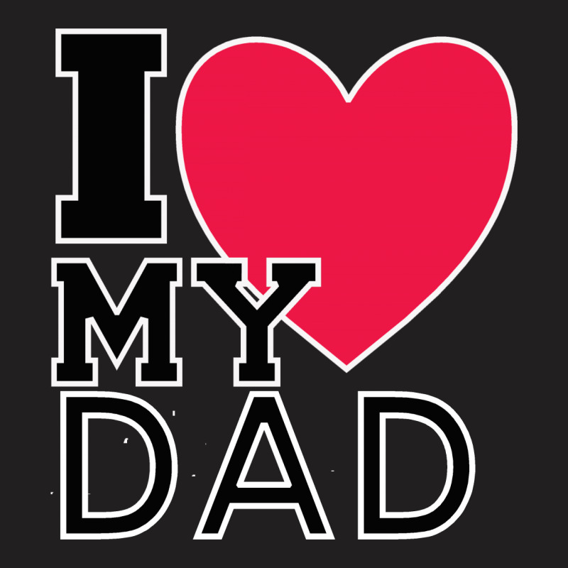 I Love My Dad T-shirt | Artistshot