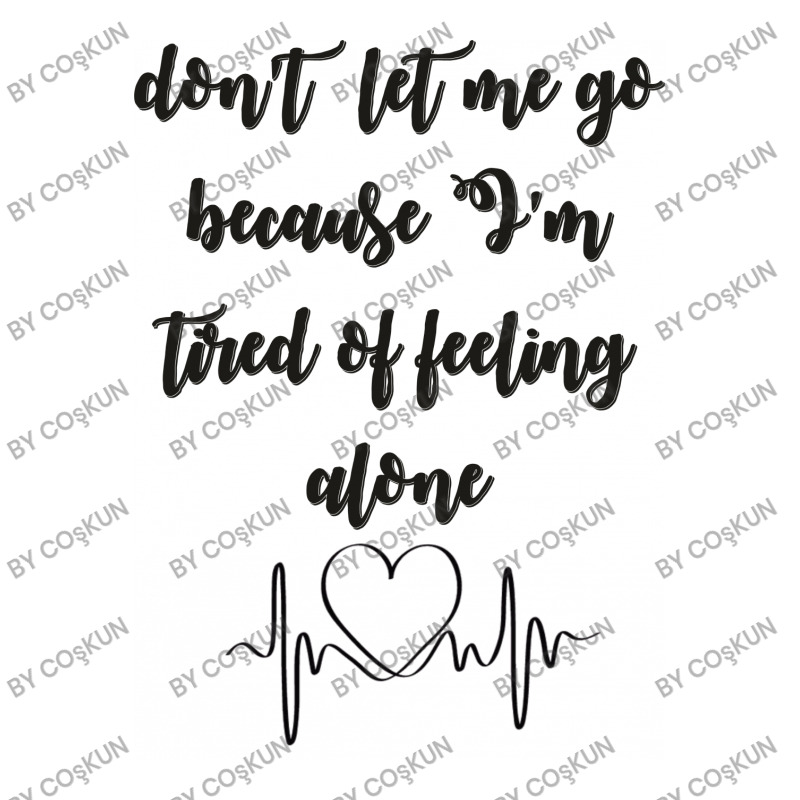 Dont Let Me Go Because I'm Tired Of Feeling Alone Long Sleeve Shirts | Artistshot