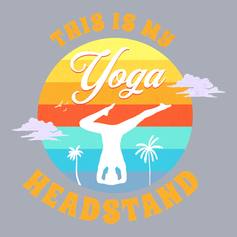 Yoga T  Shirt This Is My Yoga Headstand T  Shirt Tank Dress by adolphsteuber754 | Artistshot