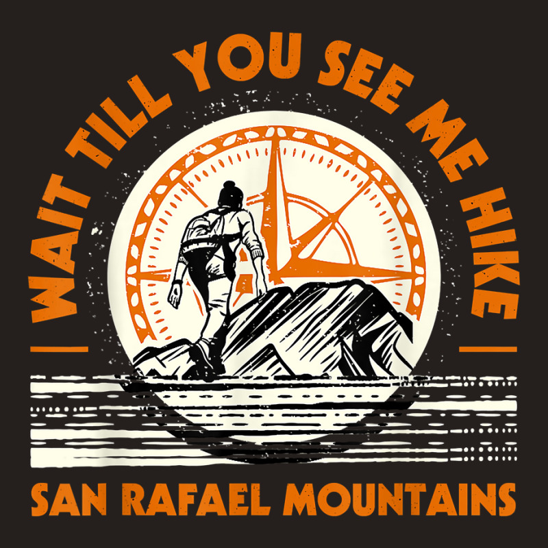 Wait Till You See Me Hike San Rafael Mountains Hiking T Shirt Tank Top | Artistshot