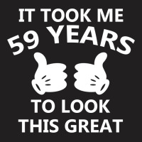 It Took Me 59 To Look This Great Copy T-shirt | Artistshot