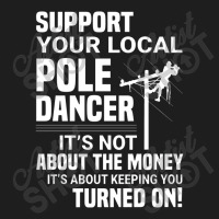 Support Your Pole Dancer Lineman Electrician Utility Classic T-shirt | Artistshot