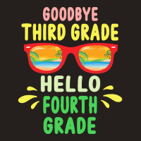 Goodbye Third Grade Hello Fourth Grade T  Shirt Goodbye Third Grade He Tank Top | Artistshot