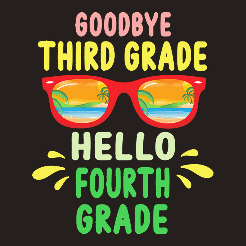 Goodbye Third Grade Hello Fourth Grade T  Shirt Goodbye Third Grade He Tank Top | Artistshot