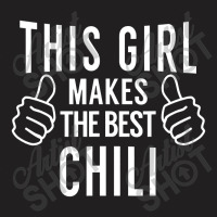 This Girl Makes The Best Chili Chili Cook Off Award T-shirt | Artistshot