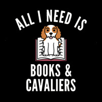 Cavalier King Charles Spaniel T  Shirt All I Need Is Books And Cavalie Pocket T-shirt | Artistshot