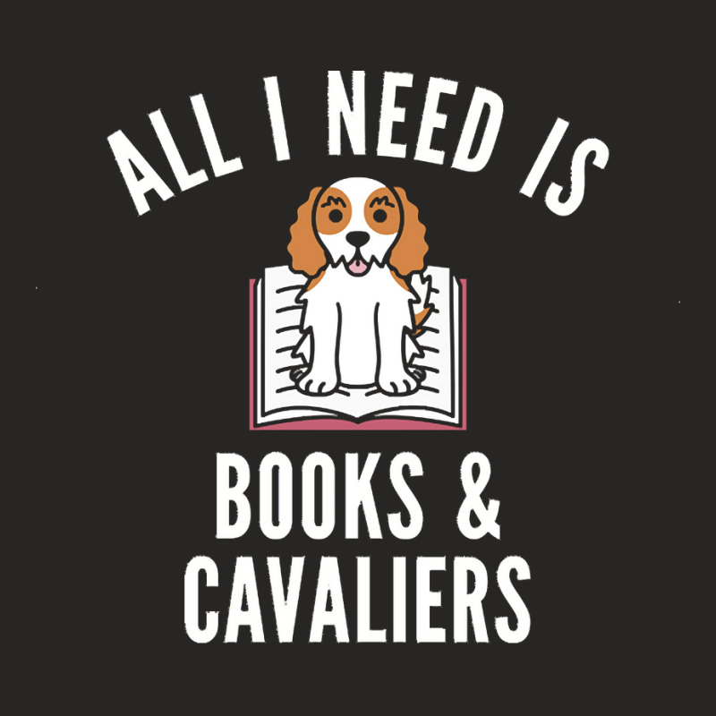 Cavalier King Charles Spaniel T  Shirt All I Need Is Books And Cavalie Ladies Fitted T-Shirt by frederiquerohan439 | Artistshot