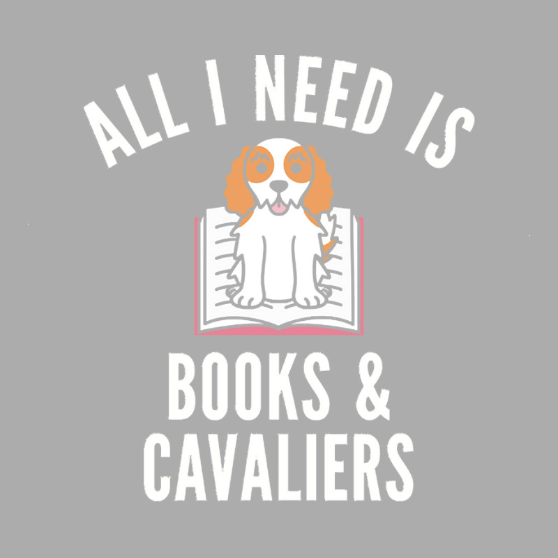 Cavalier King Charles Spaniel T  Shirt All I Need Is Books And Cavalie Men's T-shirt Pajama Set by frederiquerohan439 | Artistshot