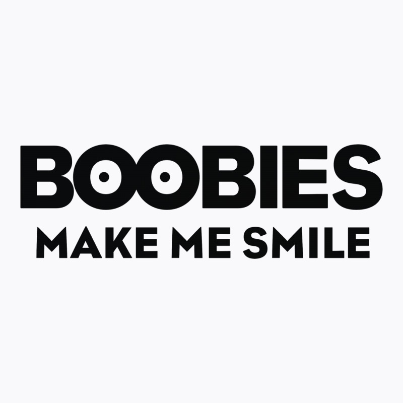 Boobies Make Me Smile T-shirt | Artistshot