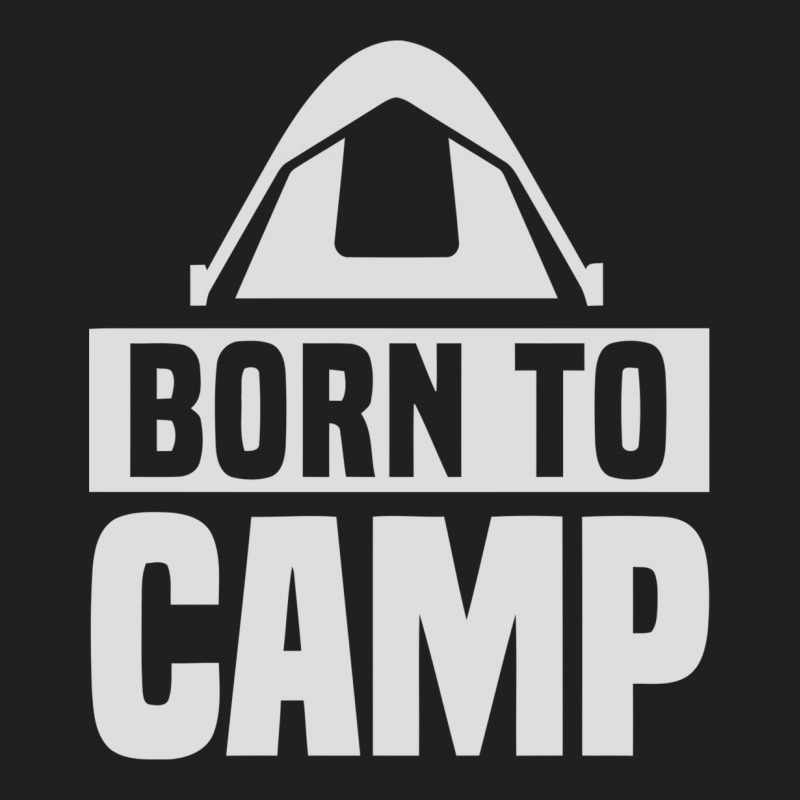 Born To Camp T-shirt | Artistshot