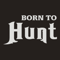 Born To Hunt Tank Top | Artistshot