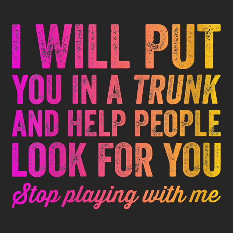 Womens Funny I Will Put You In A Trunk And Help People Look For You V Ladies Fitted T-Shirt by darelychilcoat1989 | Artistshot