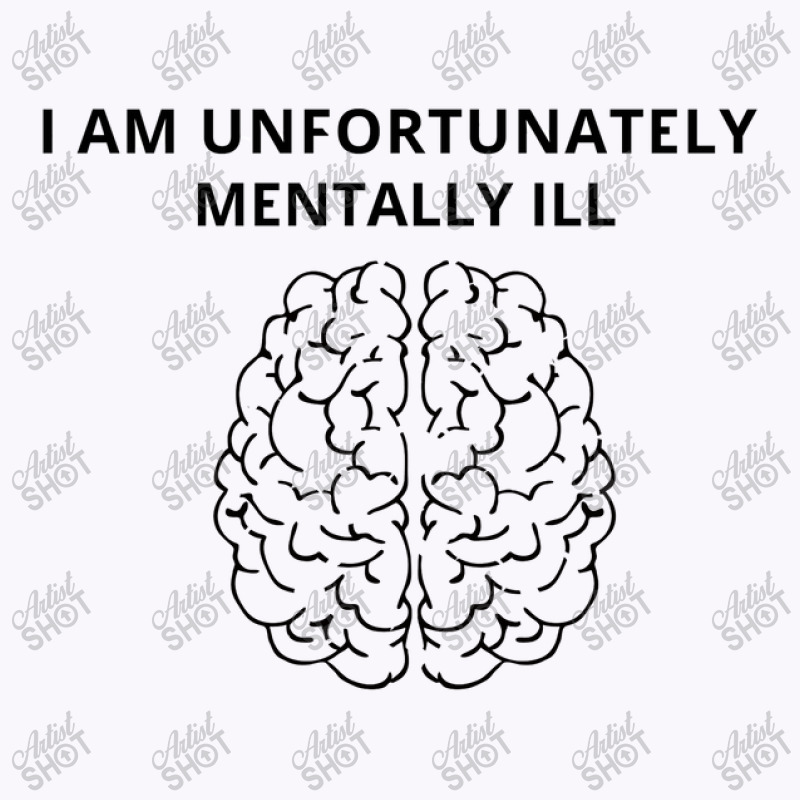 I Am Unfortunately Mentally Ill Tank Top | Artistshot