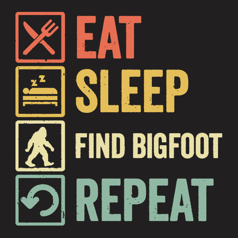 Find Bigfoot T  Shirt Funny Eat Sleep Find Bigfoot Repeat Retro Vintag T-shirt | Artistshot