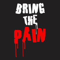 Bring The Pain T-shirt | Artistshot