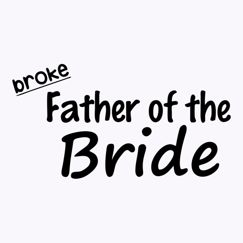 Broke Father Of The Bride Tank Top | Artistshot