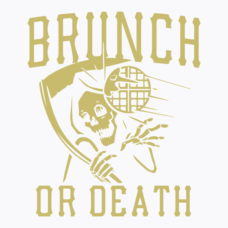 Brunch Or Death T-shirt | Artistshot
