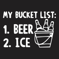 Bucket List Beer Ice T-shirt | Artistshot