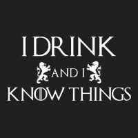I Drink And I Know Things T-shirt | Artistshot