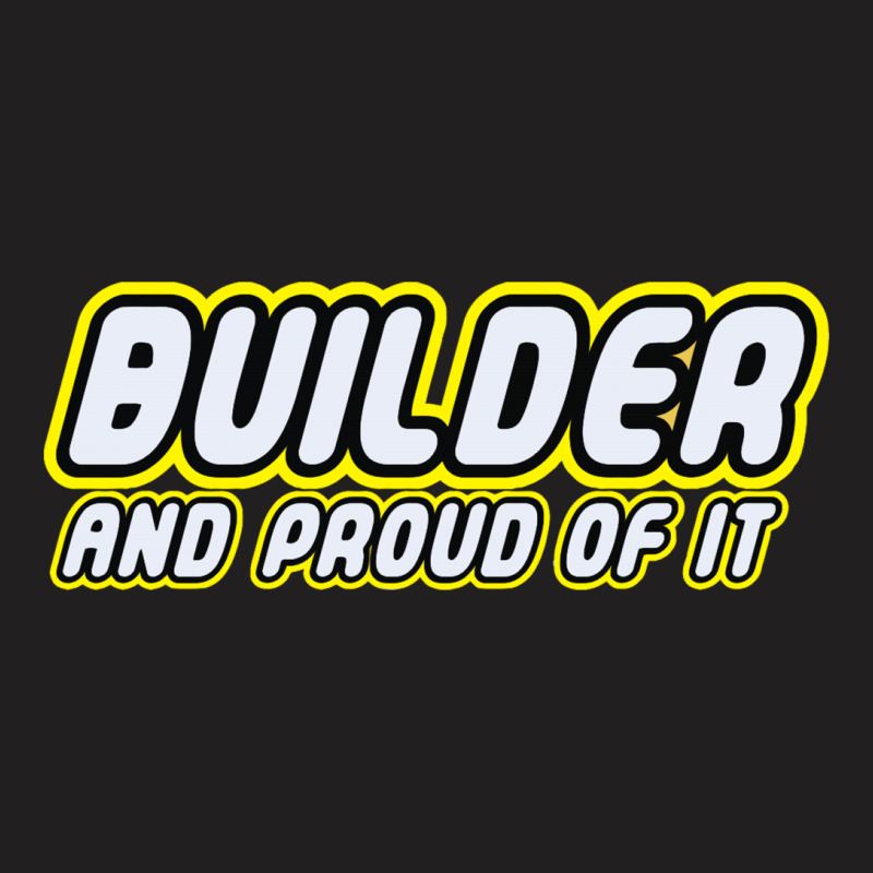 Builder Proud T-shirt | Artistshot