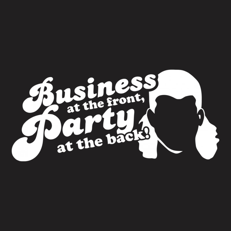 Business At The Front, Party At The Back! T-shirt | Artistshot