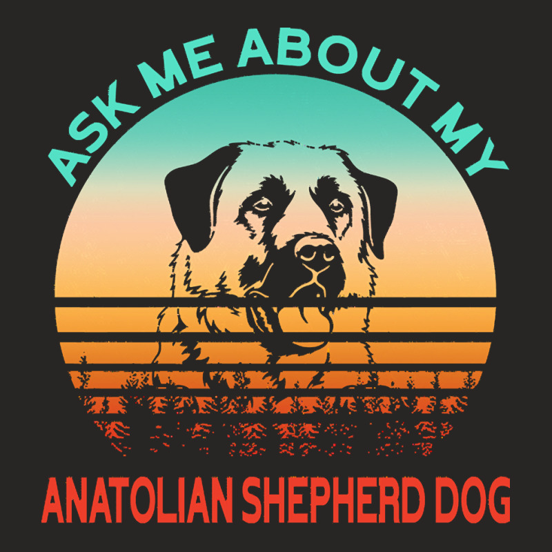 Anatolian Shepherd Dog T  Shirt Ask Me About My Anatolian Shepherd Dog Ladies Fitted T-Shirt by qbrakus277 | Artistshot