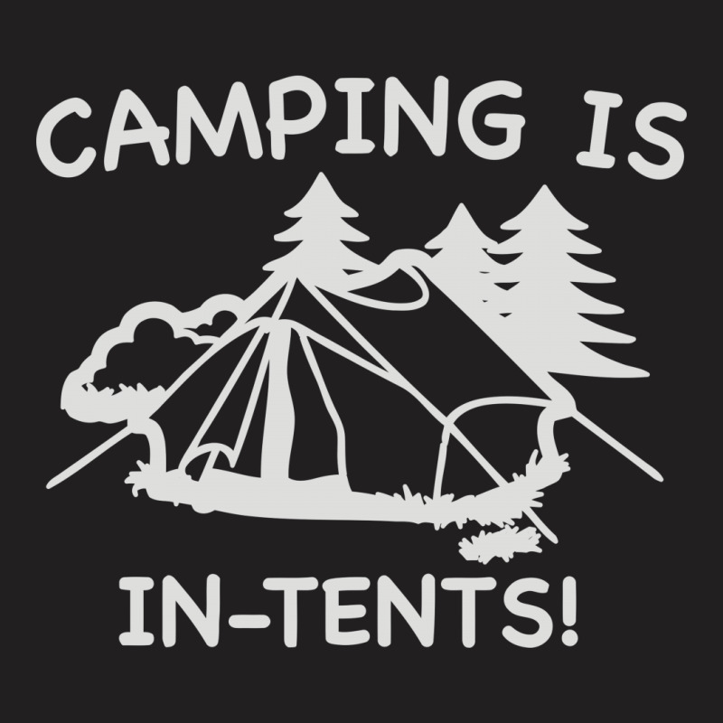Camping Is In Tents T-shirt | Artistshot
