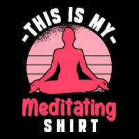 Funny Meditation T  Shirt This Is My Meditating Shirt T  Shirt Youth Zipper Hoodie | Artistshot