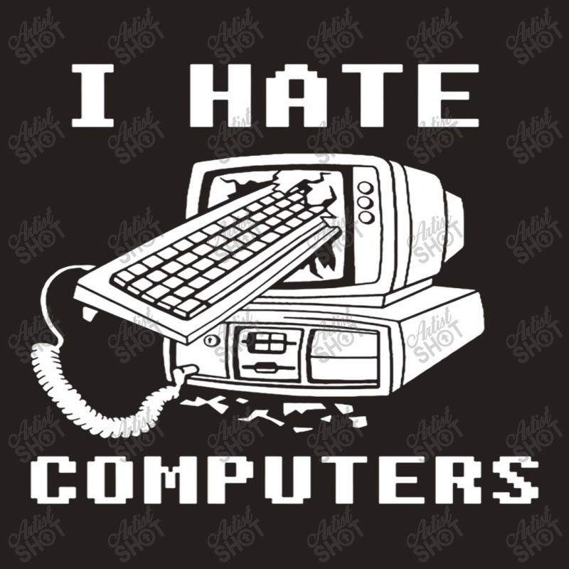 I Hate Computers Tank Top | Artistshot