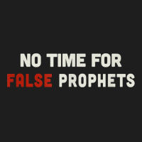 Christian Shirts For Men & Women No Time For False Prophets. T Shirt Classic T-shirt | Artistshot