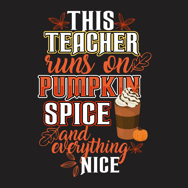 This Teacher Wins On Pumpkin Spice And Everything Nice T-shirt | Artistshot