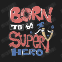 Born To Be Super Hero Classic T-shirt | Artistshot